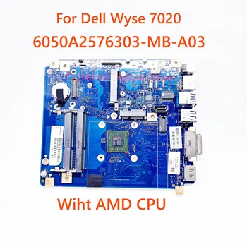 6050A2576303-MB-A03 За Dell Wyse 7020 дънна Платка CN-0MM7N4 MM7N4 с процесор на AMD 6050A2576303 100% напълно тестван